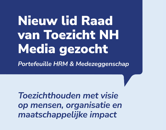 Nederlandstalige aankondiging zoekt een nieuw lid voor de Raad van Toezicht van NH Media, gericht op HRM en medezeggenschap, met de nadruk op het overzien van mens, organisatie en maatschappelijke impact.